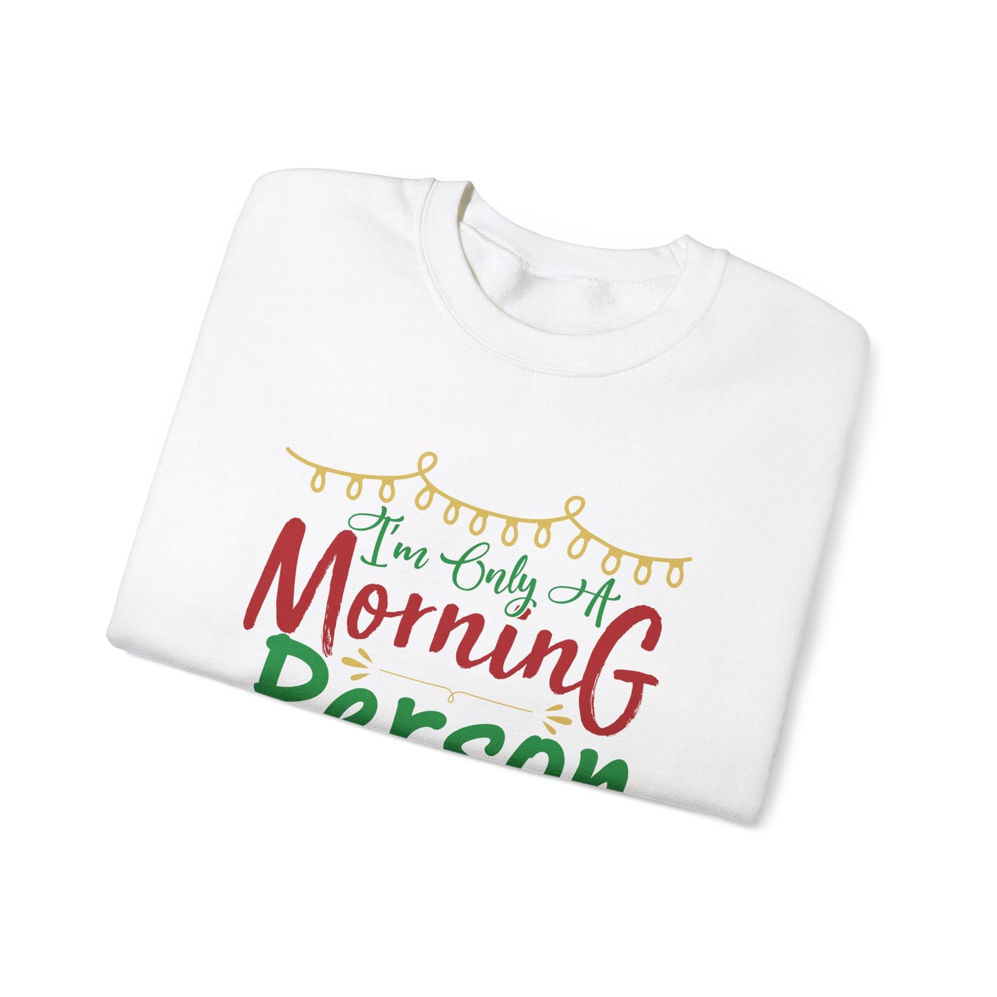 I'm Only A Morning Person on December 25th Heavy Blend Crewneck Sweatshirt