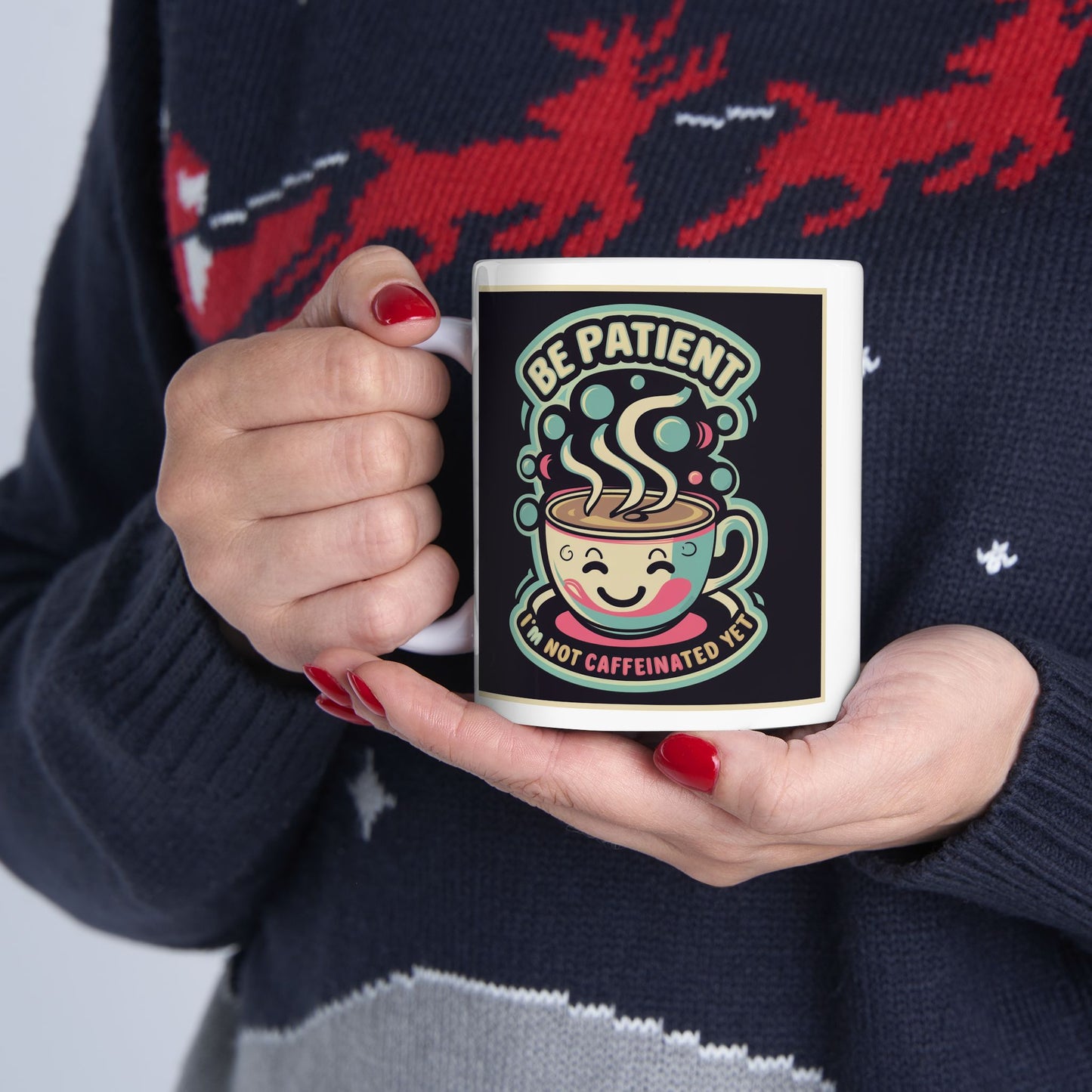 Be Patient I'm Not Caffeinated Yet Ceramic Mug
