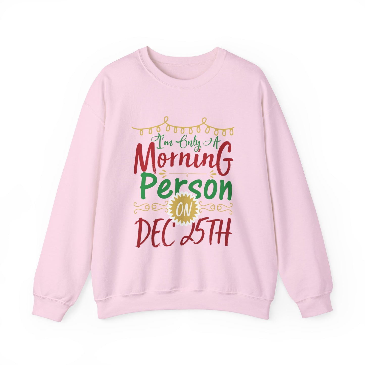 I'm Only A Morning Person on December 25th Heavy Blend Crewneck Sweatshirt
