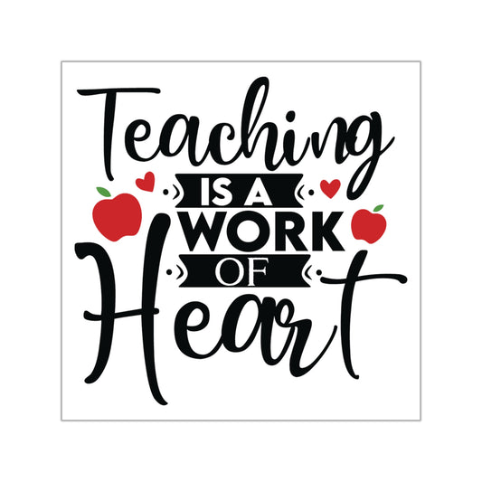 Teaching is a Work of Heart Square Vinyl Sticker
