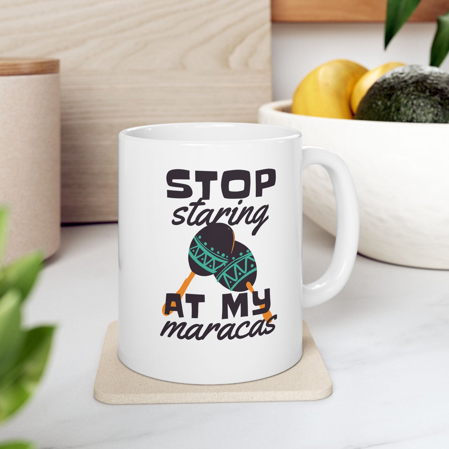 Stop Staring At My Maracas Ceramic Mug