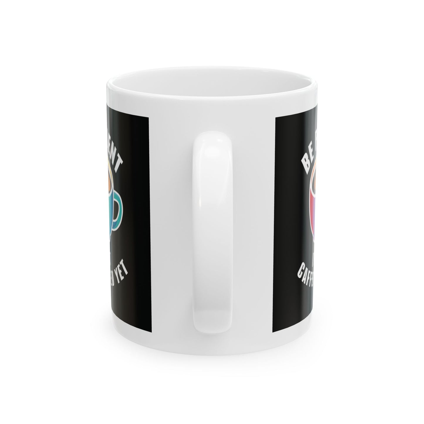 Be Patient I'm Not Caffeinated Yet Ceramic Mug