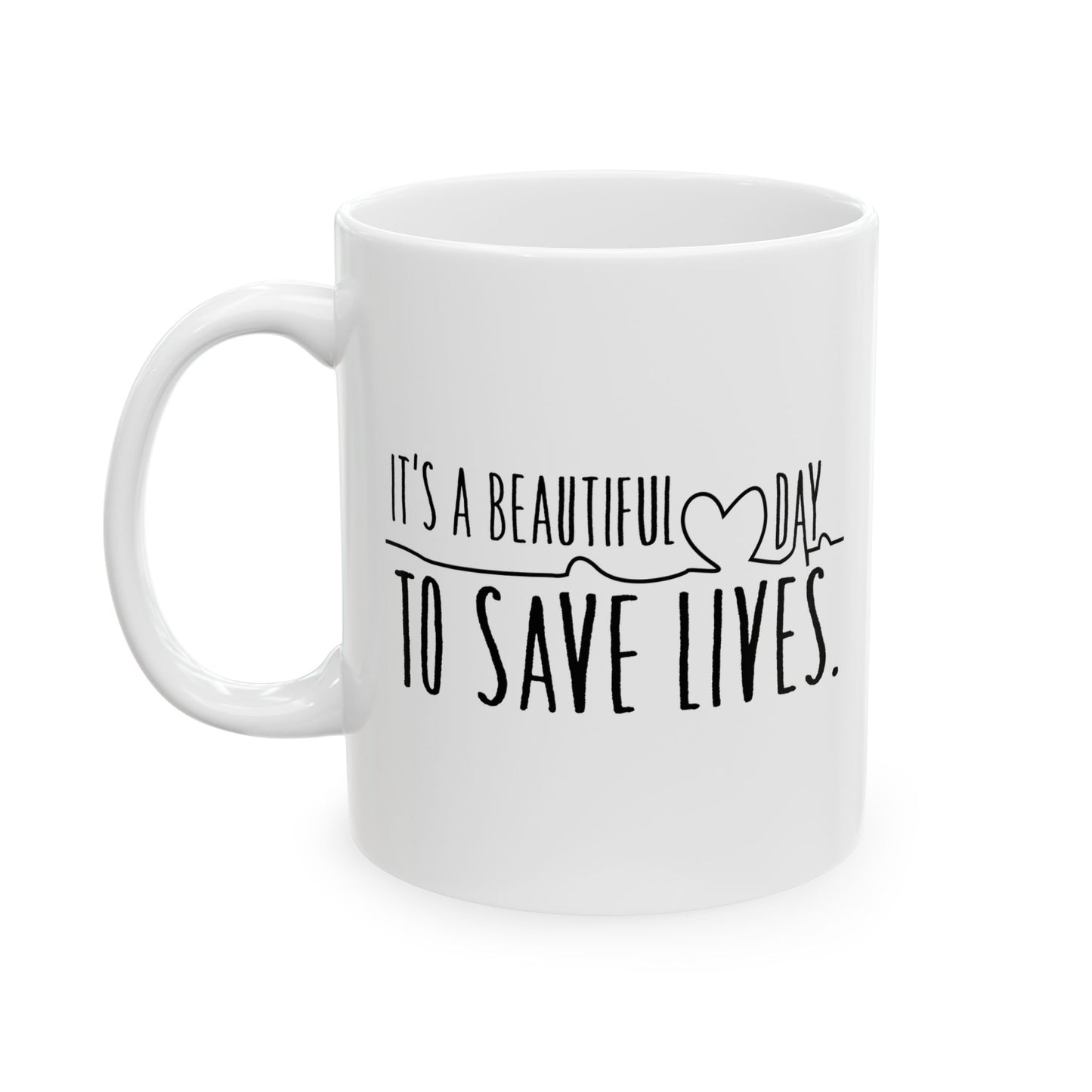 It's a Beautiful Day to Save Lives Ceramic Mug