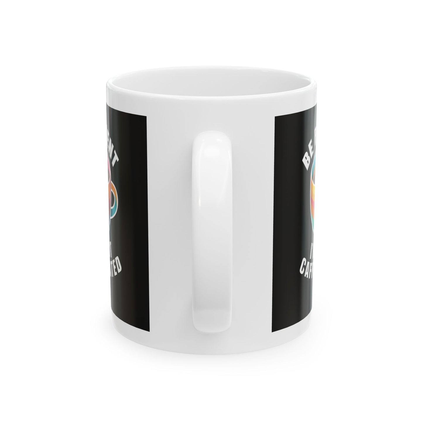Be Patient I'm Not Caffeinated Yet Ceramic Mug