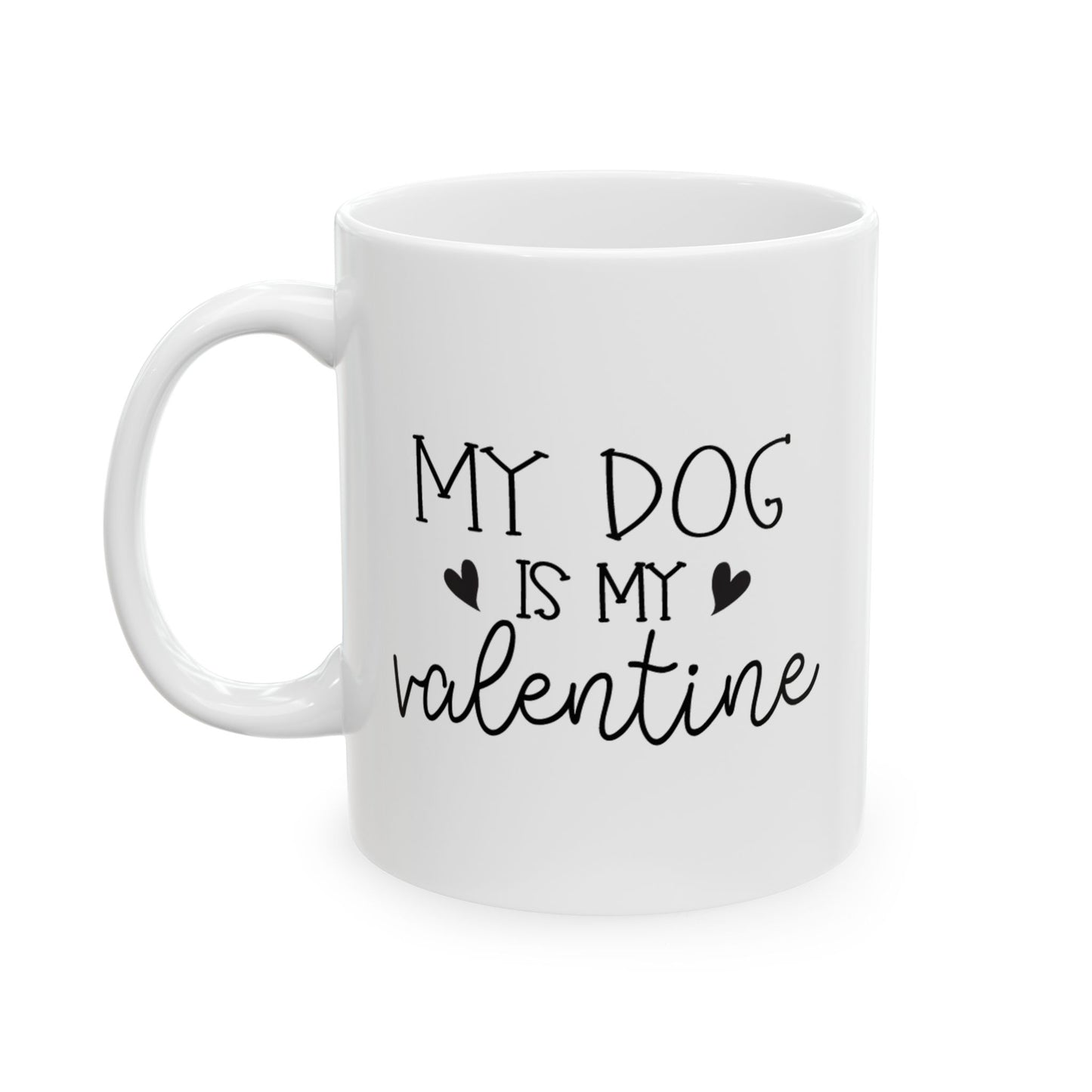 My Dog is My Valentine Ceramic Mug