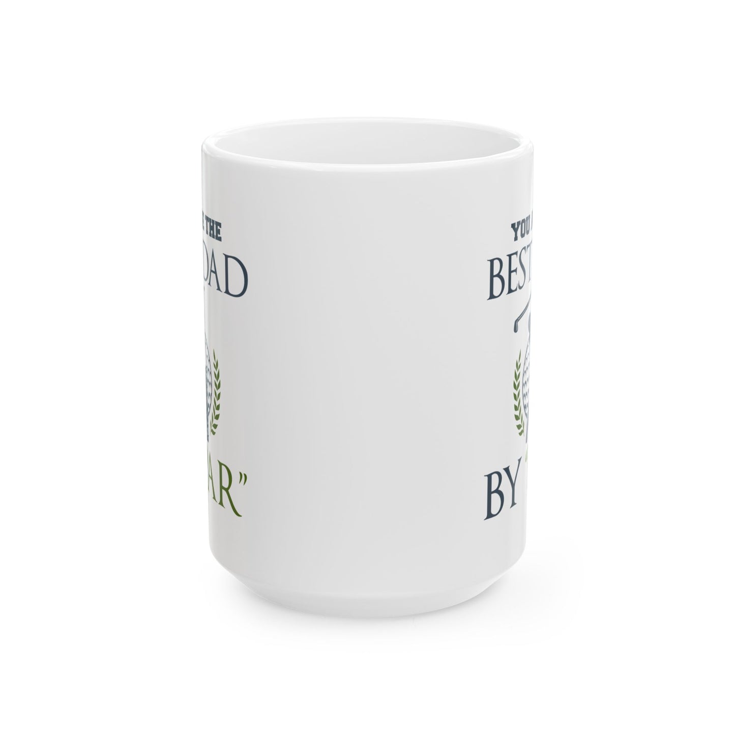 You Are The Best Dad By Par Ceramic Mug 11oz