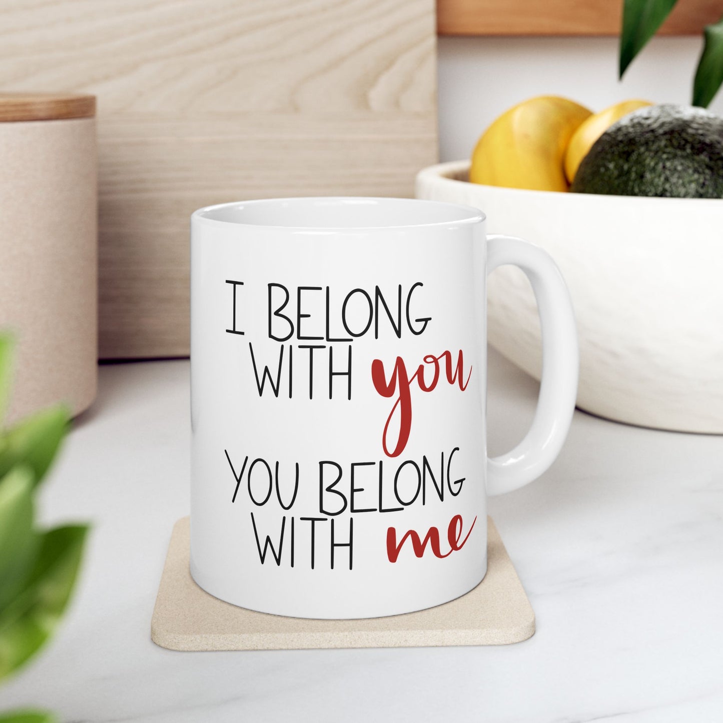 I Belong with You, You Belong with Me Ceramic Mug