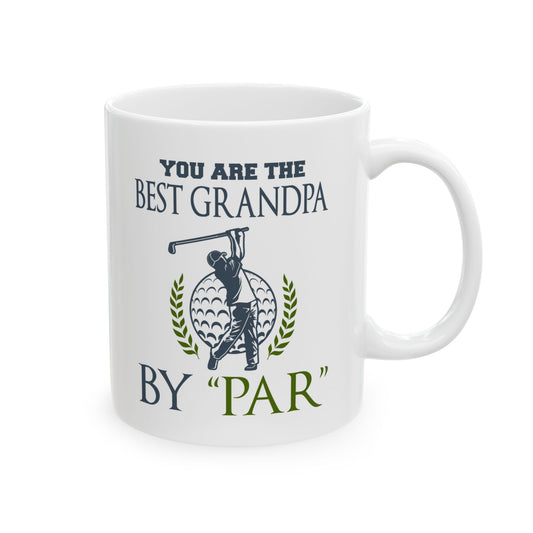 You Are The Best Grandpa By Par Ceramic Mug 11oz