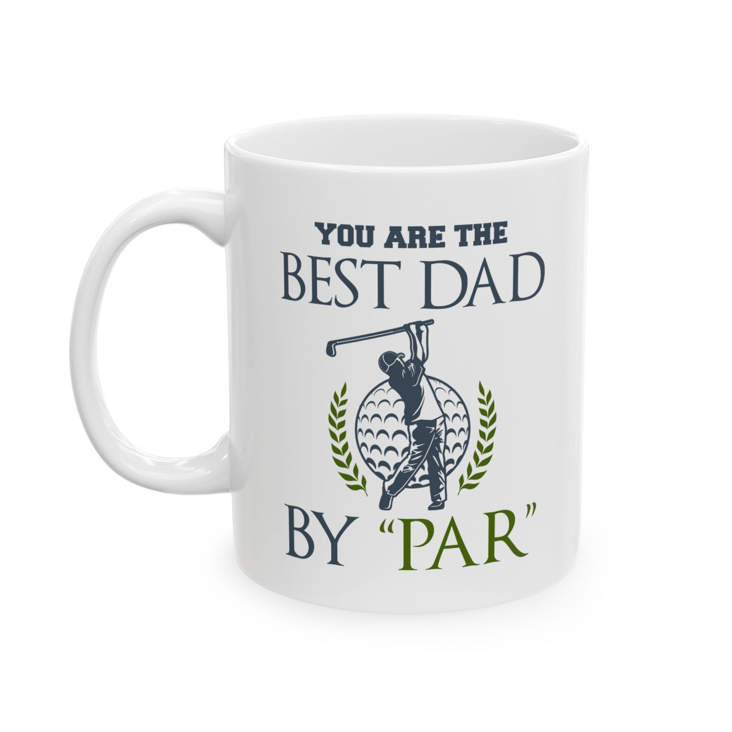 You Are The Best Dad By Par Ceramic Mug 11oz