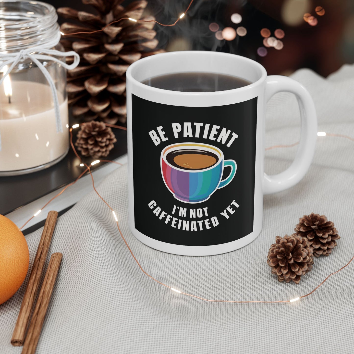 Be Patient I'm Not Caffeinated Yet Ceramic Mug