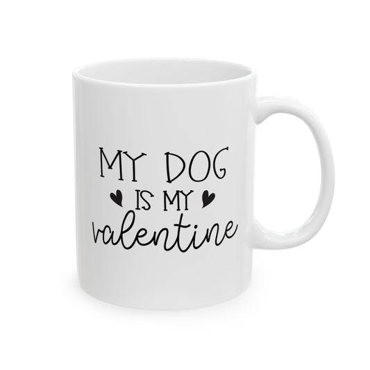 My Dog is My Valentine Ceramic Mug
