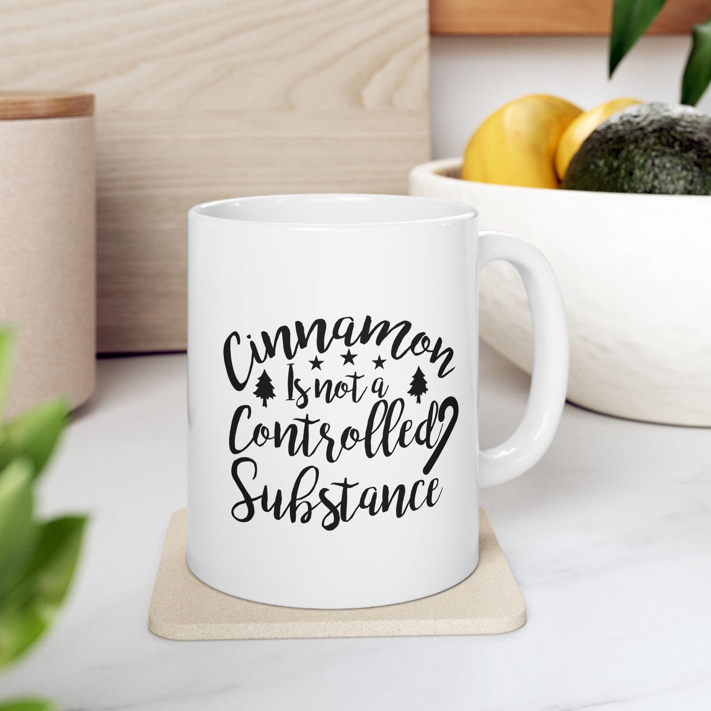 Cinnamon Is Not A Controlled Substance Ceramic Mug 11oz