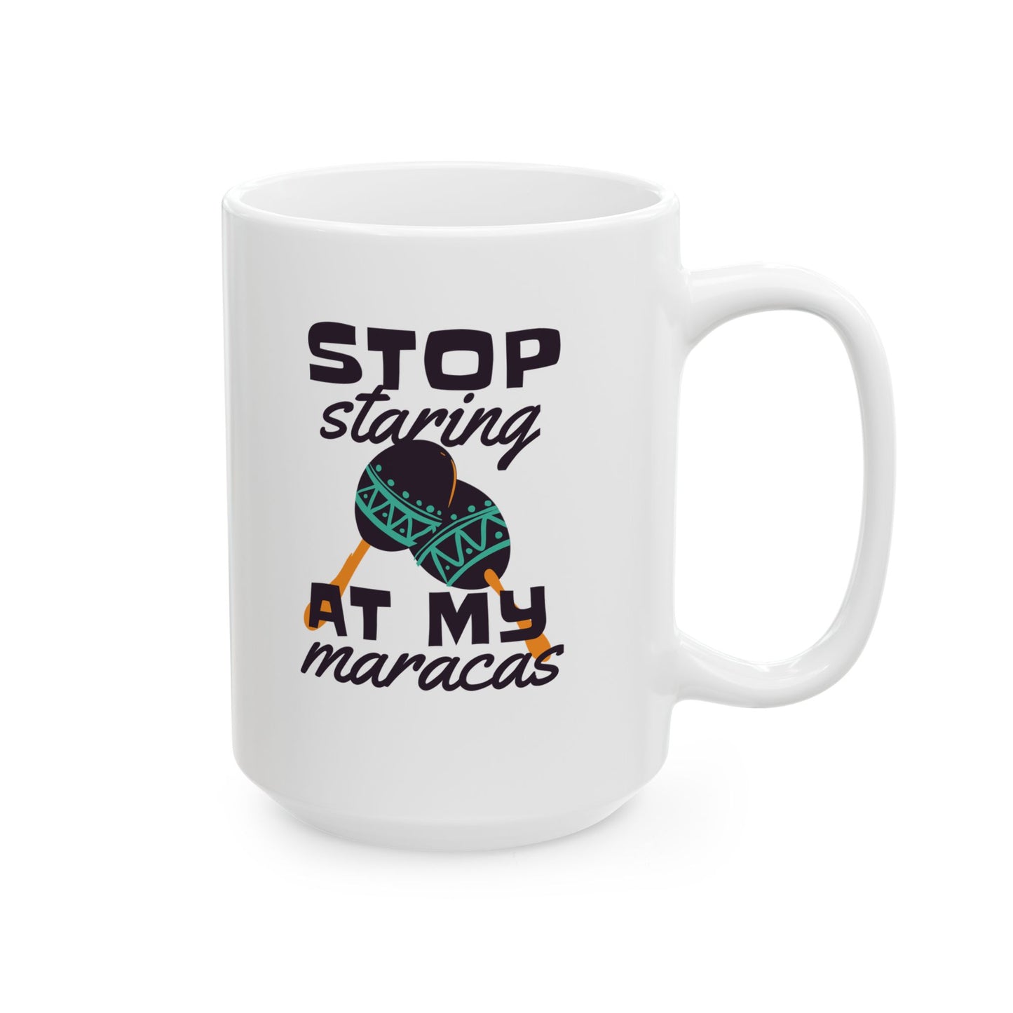 Stop Staring At My Maracas Ceramic Mug